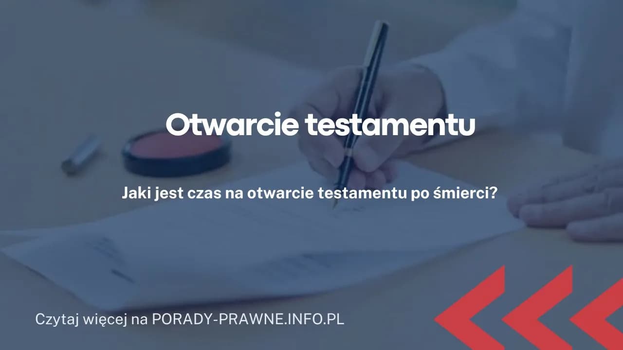 Co zrobić z testamentem u notariusza po śmierci? Kluczowe kroki i obowiązki