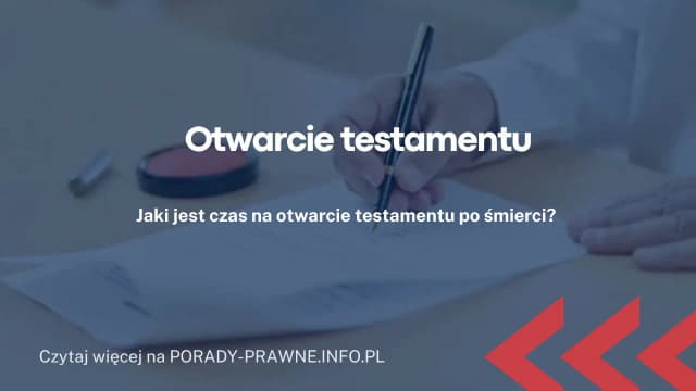Co zrobić z testamentem u notariusza po śmierci? Kluczowe kroki i obowiązki
